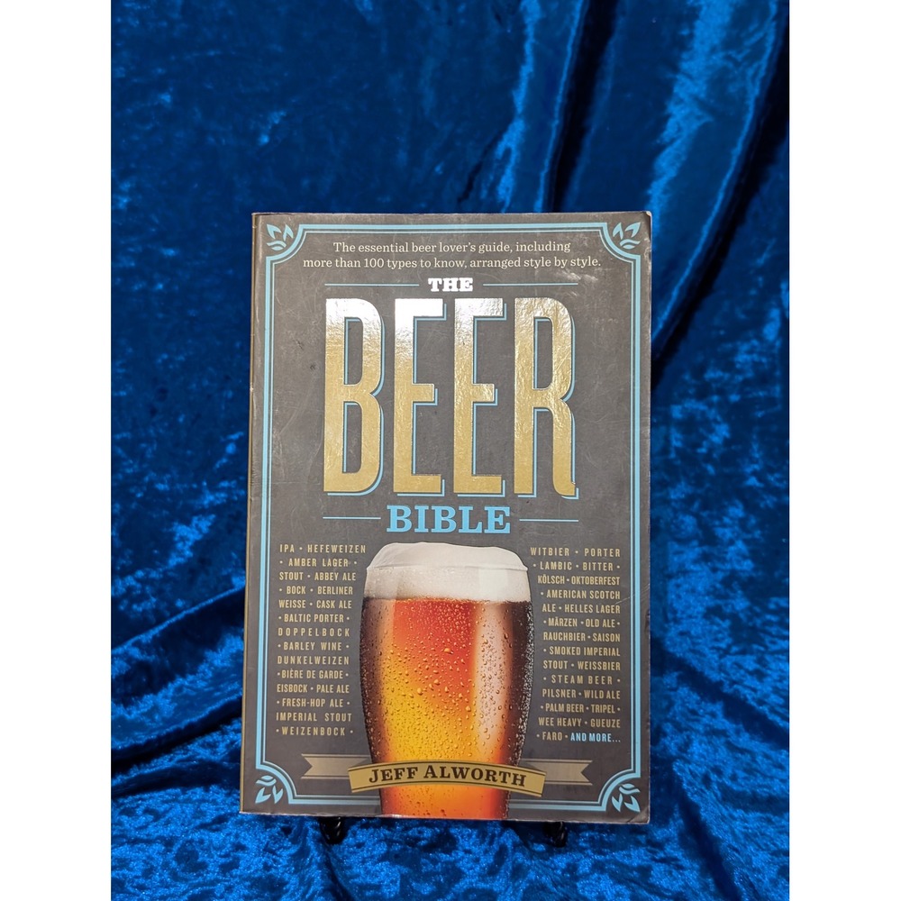 The Beer Bible Jeff Alworth Paperback Guide 100+ Styles ISBN 9780761168119
